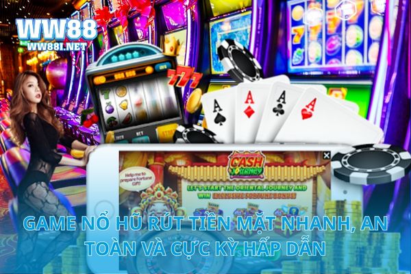 Game Nổ Hũ Rút Tiền Mặt Nhanh, An Toàn Và Cực Kỳ Hấp Dẫn